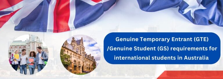 Genuine Temporary Entrant (GTE) or Genuine Student (GS) requirements for international students in Australia