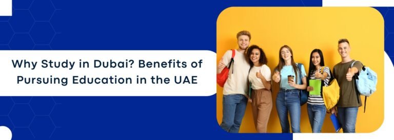 Why Study in Dubai? Benefits of Pursuing Education in the UAE